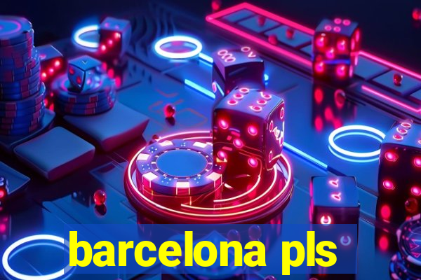 barcelona pls